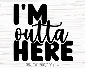 I'm Outta Here svg, Funny End Of School svg, Kids Summer svg, Last Day of School svg, Kids Shirt svg file, Silhouette & Cricut Cut file