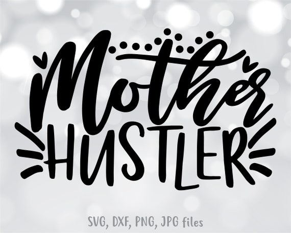 Download Mother Hustler SVG Mom Life SVG Mom Boss svg Mothers Day | Etsy