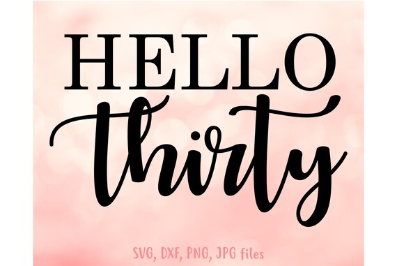 Download Hello Thirty Svg 30th Birthday Svg 30 Birthday Quote Svg 30 Etsy