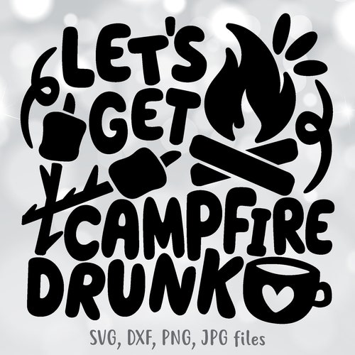 Let's Get Campfire Drunk Svg Camping Svg Campsite Bucket Etsy