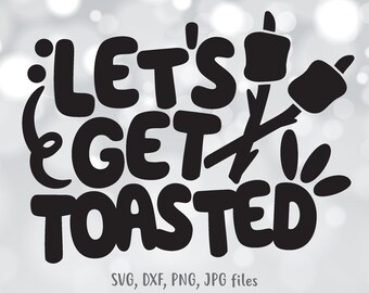 Let's Get Toasted svg, Funny Camping svg, Bonfire svg, Camping Trip Shirt design, Campsite Bucket svg, Silhouette & Cricut Cut file