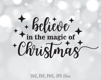 Believe in the Magic of Christmas svg, Christmas sign svg, Digital download with svg dxf png jpg files included