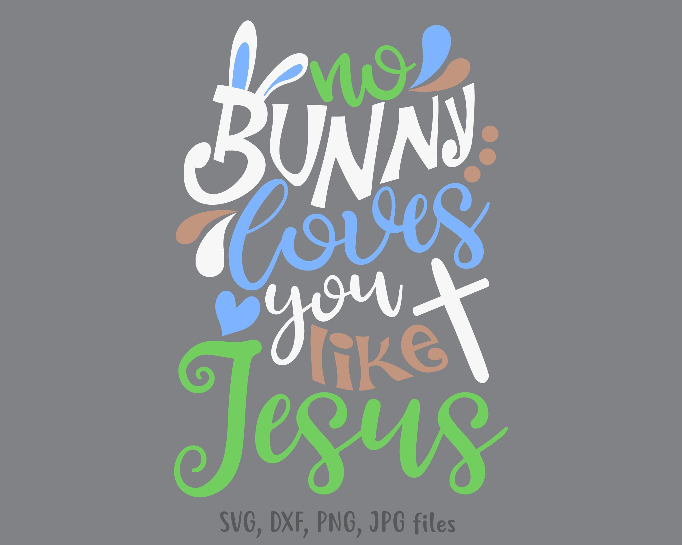 Download No Bunny Loves You Like Jesus Svg Easter Svg Easter Cut Etsy