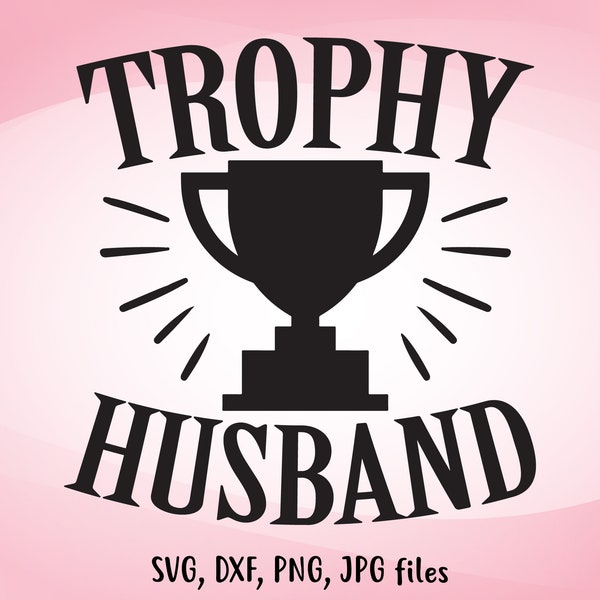 Trophy Husband SVG, Wedding SVG, DIY Husband Gift, Husband Iron On, Husband Shirt Design, Groom Cricut Silhouette, Honeymoon Men Shirt svg