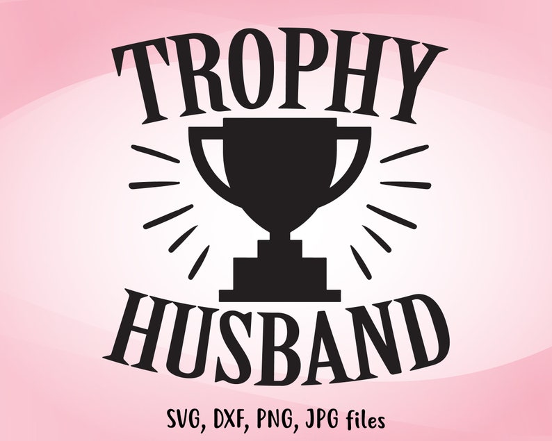 Trophy Husband SVG, Wedding SVG, DIY Husband Gift, Husband Iron On, Husband Shirt Design, Groom Cricut Silhouette, Honeymoon Men Shirt svg image 1