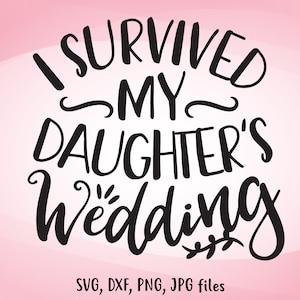 Eu sobrevivi ao casamento da minha filha SVG, casamento engraçado SVG, design de camisa para mãe e pai da noiva, presentes de casamento DIY para pais, noiva svg