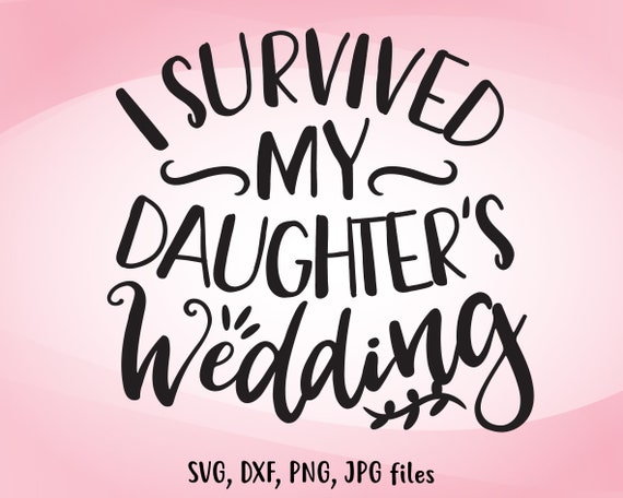 I Survived My Daughter's Wedding T Shirt I Survived My Daughter's Wedding T Shirt