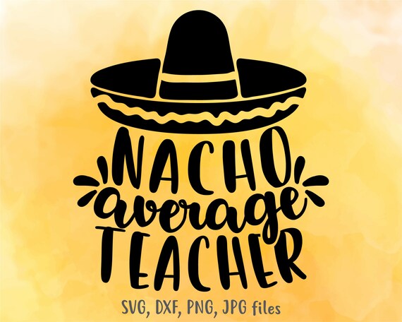 Download Nacho Average Teacher Svg Back To School Svg Teacher First Etsy
