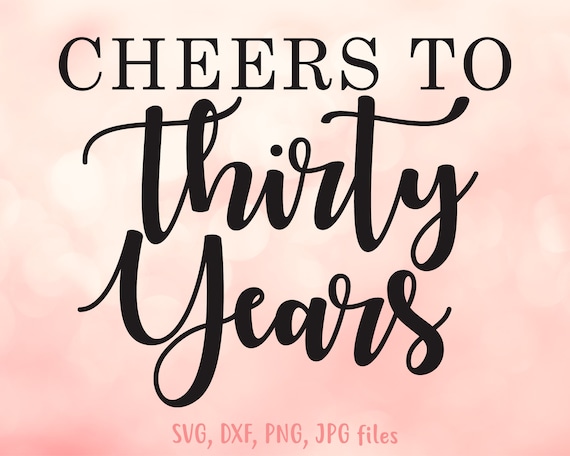 Cheers to Thirty Years Svg 30th Birthday Svg 30 Birthday - Etsy