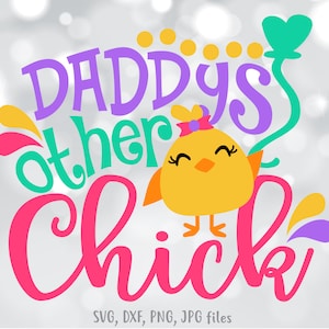 Daddys Other Chick svg, svg Pâques fille, Pâques coupe fichiers, svg poussins, conception de chemise de Pâques fille, chemise fille mignonne svg, Cricut & Silhouette