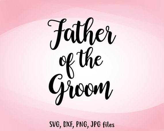 Download Father Of The Groom Svg Wedding Svg Father Of The Groom Cut Etsy