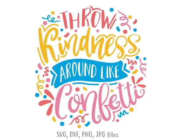 Download Throw Kindness Around Like Confetti Svg Positive Saying Svg Etsy