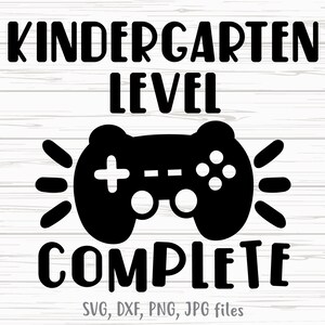 Kindergarten Level Complete SVG, Video Game Last Day of Kindergarten, Gaming Kindergarten Graduation Shirt design, Cricut & Silhouette