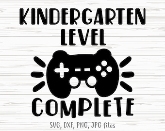 Kindergarten Level Complete SVG, Video Game Last Day of Kindergarten, Gaming Kindergarten Graduation Shirt design, Cricut & Silhouette