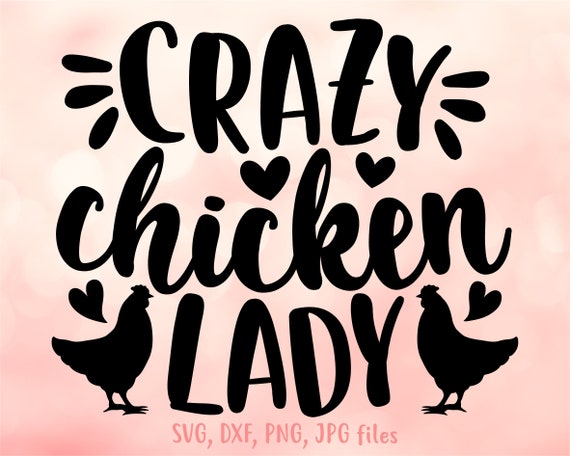 Crazy Chicken Lady svg, Chicken Mom svg, Chicken Farm svg, Chick Lover svg,  Chicken Lady Shirt Design, Cricut & Silhouette Cut Files