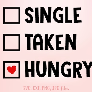 May include: A pink background with the words "SINGLE", "TAKEN", and "HUNGRY" in bold black font. Each word is next to a checkbox, with the "HUNGRY" box containing a red heart. The bottom of the image includes the text "SVG, DXF, PNG, JPG files".