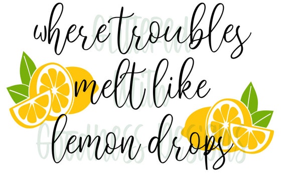 Where Troubles Melt Like Lemon Drops Svg Digital Download | Etsy Where Troubles Melt Like Lemon Drops Svg Digital Download | Etsy