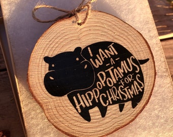 I Want A Hippopotamus for Christmas - Ornament - Wood Slice