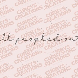 May include: A pink background with a repeating pattern of the text "Curby's Creations" in a light pink color. The text "all people'd out" is written in a gray cursive font in the center of the image.