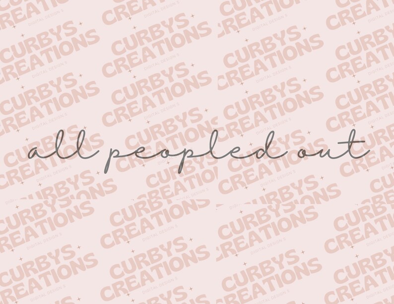 May include: A pink background with a repeating pattern of the text "Curby's Creations" in a light pink color. The text "all people'd out" is written in a gray cursive font in the center of the image.