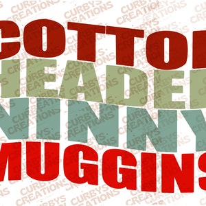 May include: Red, green, and blue text on a white background reads "Cotton Headed Ninny Muggins".