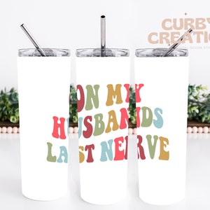 On my husbands Last Nerve Groovy Wifey Funny Wife Retro Gift Tumbler Cup Wrap 22oz Minimalist Preppy PNG Digital Design, Sublimation Custom