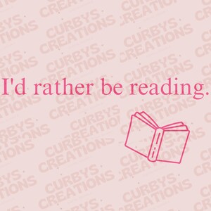 May include: Pink background with the text "I'd rather be reading." in pink. A pink outline of a closed book is in the bottom right corner.