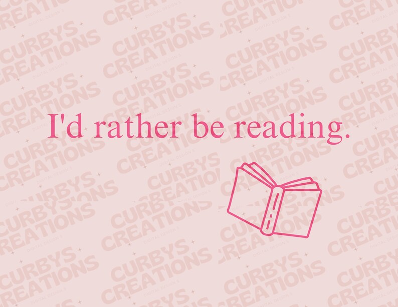 May include: Pink background with the text "I'd rather be reading." in pink. A pink outline of a closed book is in the bottom right corner.