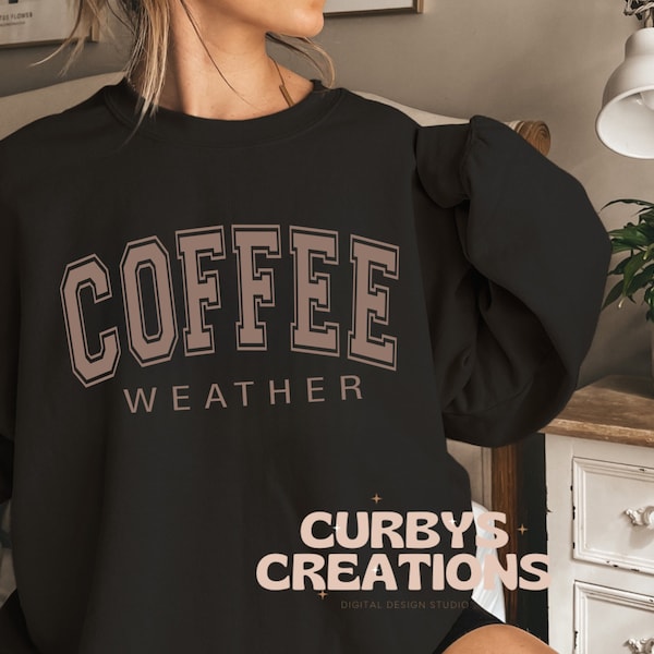 Coffee Weather Winter Fall PNG Sublimation PNG Design Coffee Lover Cold Weather Sweatshirt