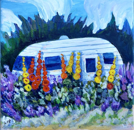 ORIGINAL Acrylic Been Everywherelike to Stay Home Hollyhocks Traveling  Travel Trailer Gardening Taos Art Santa Fe Art Late Summer Beauty 