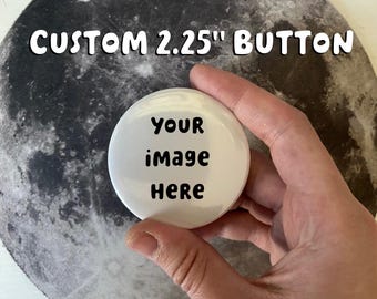 Custom 2.25" Pinback Button - Use your own image