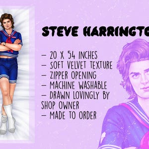 May include: Body pillow featuring a full-body illustration of Steve Harrington in a blue and white sailor-style outfit. The pillow is 20 x 54 inches and has the text "STEVE HARRINGTON". The pillow has a soft velvet texture and a zipper opening.