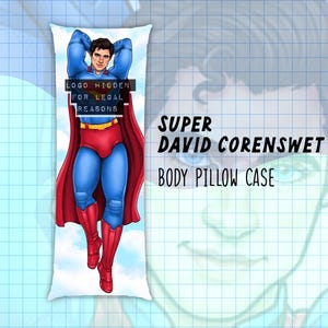 May include: A body pillow case featuring a comic book style illustration of a man in a blue suit, red cape, and boots. The text "SUPER DAVID CORENSWET BODY PILLOW CASE" is displayed in black font.