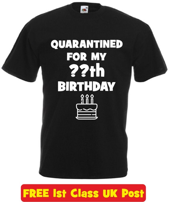 Camiseta Unisex en cuarentena Personalizado Cumpleaños 2020 Cumpleaños Divertido bloqueo