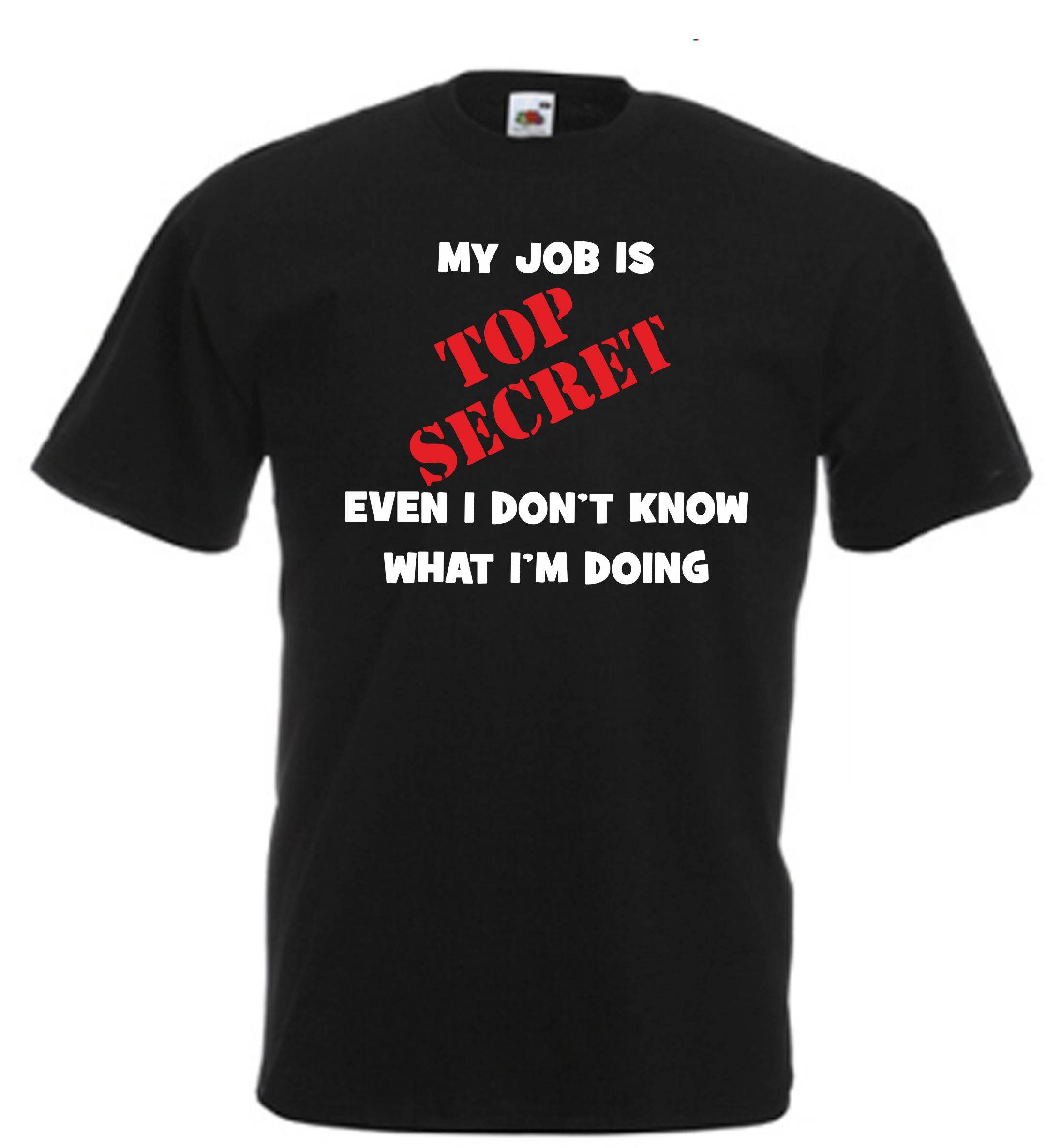 Image of My Job Is Top Secret T Shirt Novelty Slogan Birthday Christmas Xmas Gift Tee Free Uk Postage Secret Santa