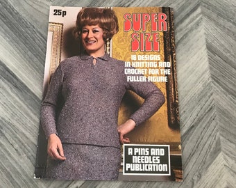 Vintage Super Size 18 Designs In Knitting and Crochet Fot The Fuller Figure - A Pins and Needles Publication - 1970s