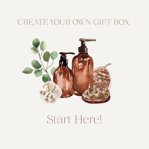 May include: A watercolor illustration of a gift box with a brown bottle of soap, a brown bottle of lotion, a brown brush, and a white cotton ball. The text "Create Your Own Gift Box" and "Start Here!" are also included in the image.