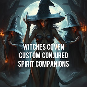 May include: Three witches in black pointed hats and robes stand in a dark forest under a full moon. The text "Witches Coven Custom Conjured Spirit Companions" is displayed in the center of the image.