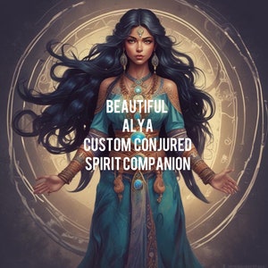 May include: A woman with long black hair and a blue and gold dress stands in a circle of light. The text "BEAUTIFUL ALYA CUSTOM CONJURED SPIRIT COMPANION" is written on the image.