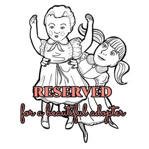 Può includere: Illustrazione in bianco e nero di due bambole in stile vintage che si abbracciano. Il testo "RESERVED for a beautiful adopter" è scritto in rosa sull'immagine. Le bambole indossano abiti e hanno tratti del viso dettagliati.