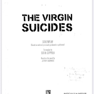 May include: A white page with the title "THE VIRGIN SUICIDES" in bold, black, stencil-style letters. Below, the text reads "SCREENPLAY" and credits Sofia Coppola and Jeffrey Eugenides. The American Film Institute's address is at the bottom.