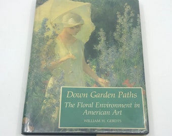 Down Garden Paths, L’environnement floral dans l’art américain - William H. Gerdts
