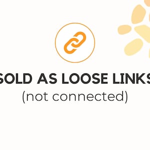 May include: Image with text that reads "SOLD AS LOOSE LINKS (not connected)". An orange chain link icon is in a circle above the text. The background is off-white with a pattern of orange and yellow shapes.