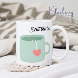 Spill The Tea Mug - Fun Design - Tea Mug - Coffee Mug - Gossip - Spill The Tea - Fun Gift