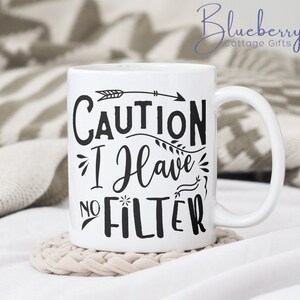 Caution I have no filter Mug. Gift Mug, fun mug, Sarcasm, joke, Birthday Gift, Christmas Gift, Thank you Gift