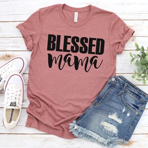 Blessed Mama Shirt, Blessed Mom T-Shirt, Cute Mom Shirt, Mother&#39;s Day Gift Shirt, Blessed Mama Tee, Thankful, Mom Life Shirt, Mom