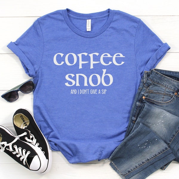 Coffee Snob T-shirt Coffee Humor Shirts Coffee Shirts Funny Coffee Shirts Coffee Lover Gift Coffee Unisex Shirts mom life new mom teacher