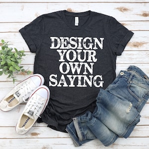 Design Your Own Saying Unisex Tee