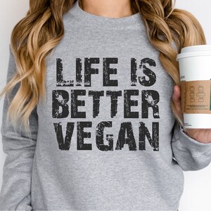 Funny Vegan Sweatshirt: Life is Better Vegan, Unisex Fit