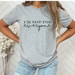 I Am Not For Everyone Shirt, Shirt With Saying, Sarcastic Tshirt, Best Friend Gift, Funny Shirt, Be You Shirt, Single Gift, Single Shirt